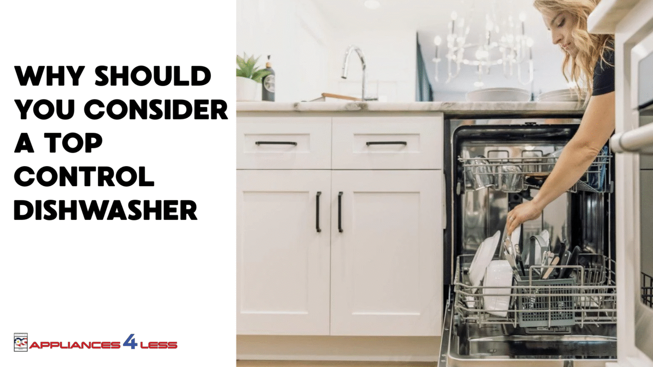 Reasons to choose Top Control Dishwasher